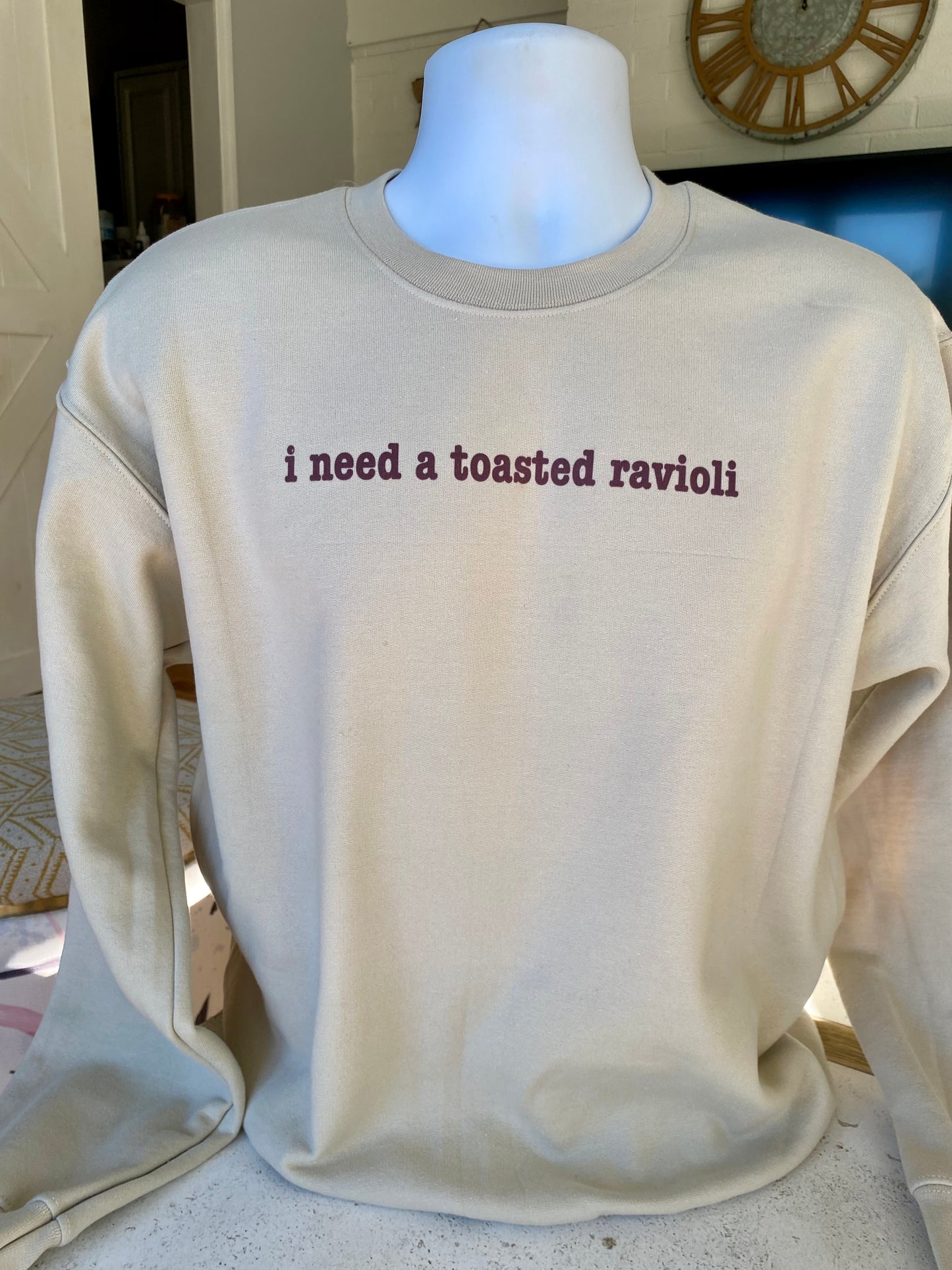 i need a toasted ravioli sweatshirt